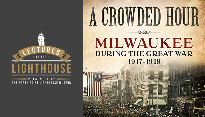 A Crowded Hour: Milwaukee during the Great War, 1917-1918 with Kevin J. Abing